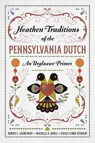 Heathen Traditions of the Pennsylvania Dutch by Jones & Schrewier