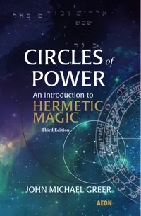 Circles of Power: An Introduction to Hermetic Magic by John Michael Greer