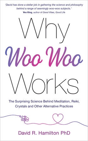 Why Woo Woo Works by David Hamilton