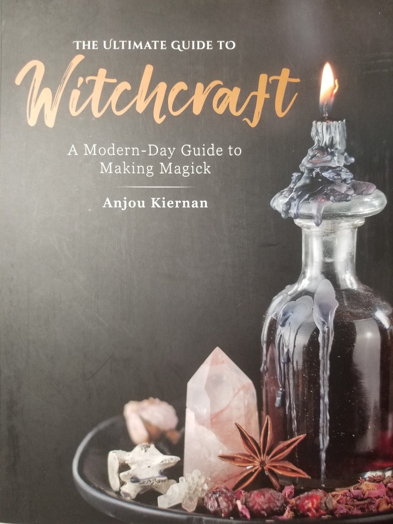 The Ultimate Guide to Witchcraft by Anjou Kiernan