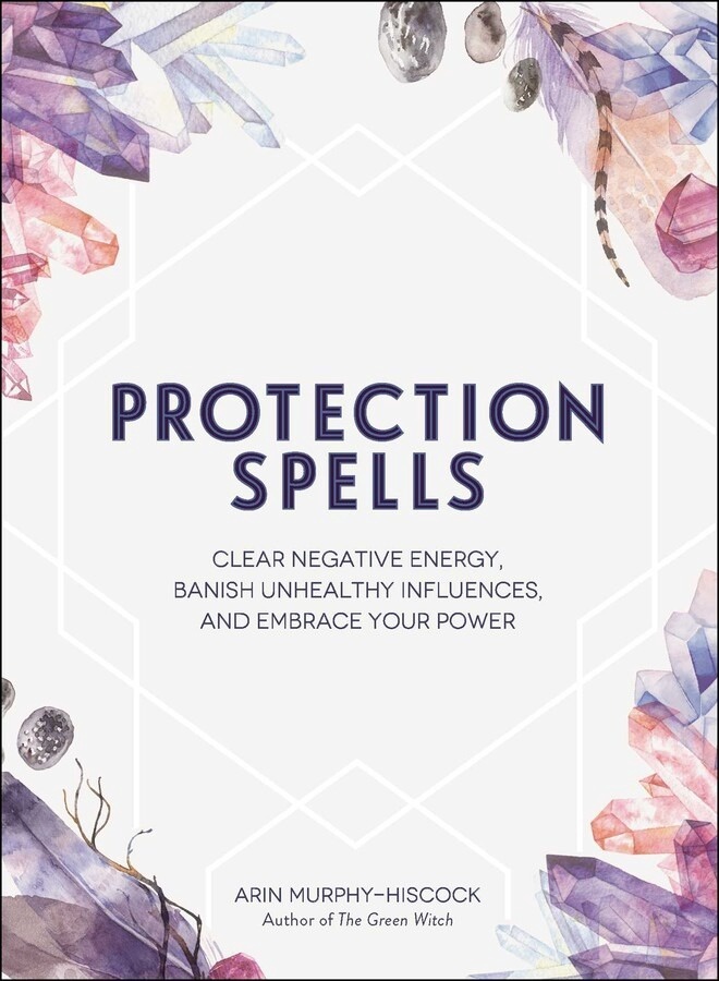 Protection Spells by Arin Murphy-Hiscock