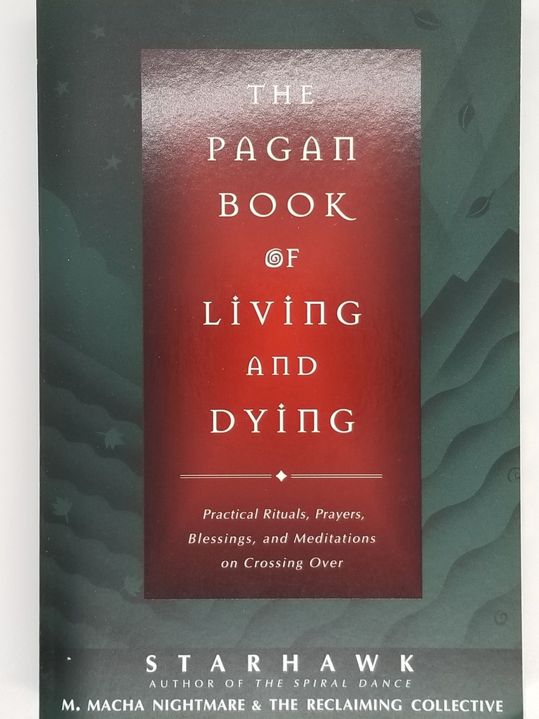The Pagan Book of Living and Dying by Starhawk and M. Macha NightMare