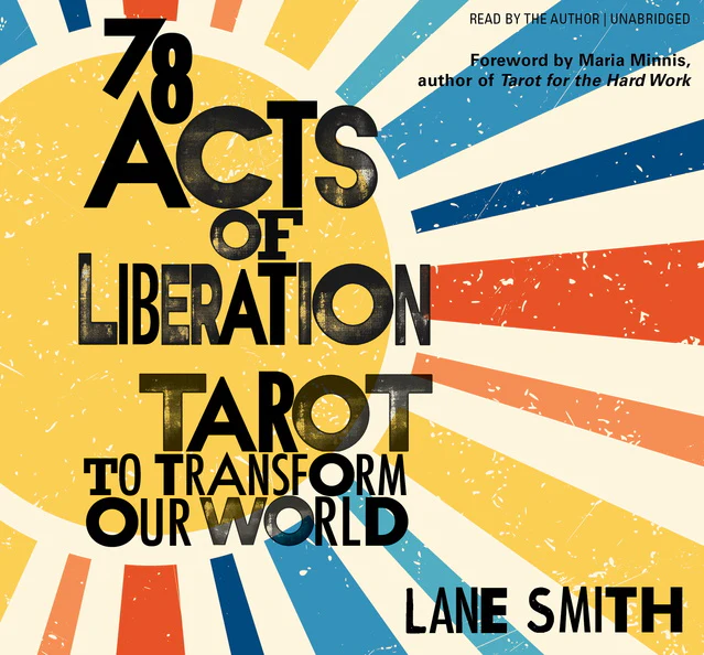 78 Acts of Liberation: Tarot to Transform Our World by Lane Smith