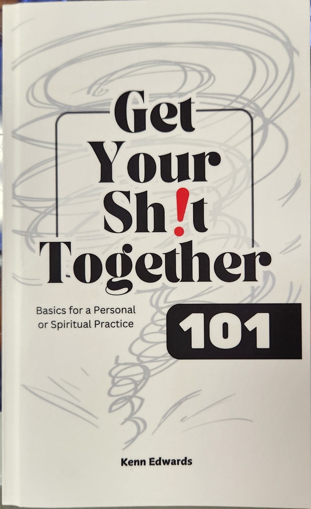 [11785] Get Your Sh!t Together 101 by Kenn Edwards