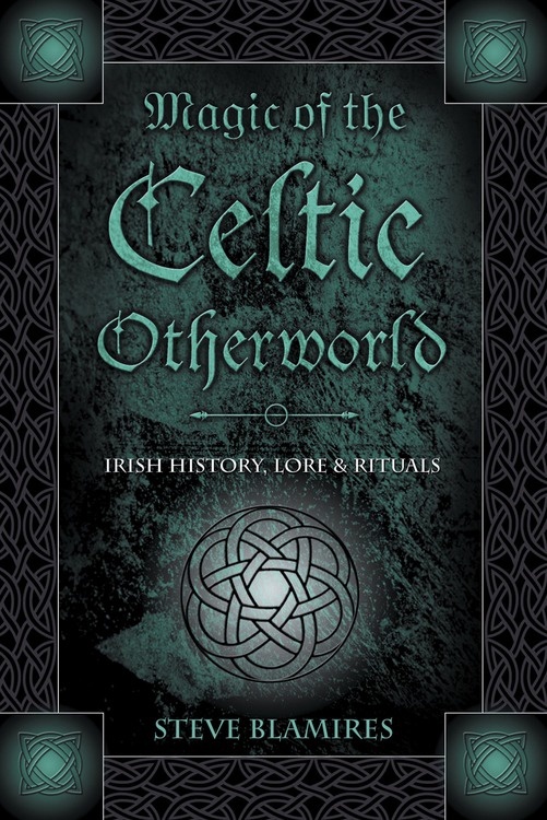 Magic of the Celtic Otherworld by Steve Blamires