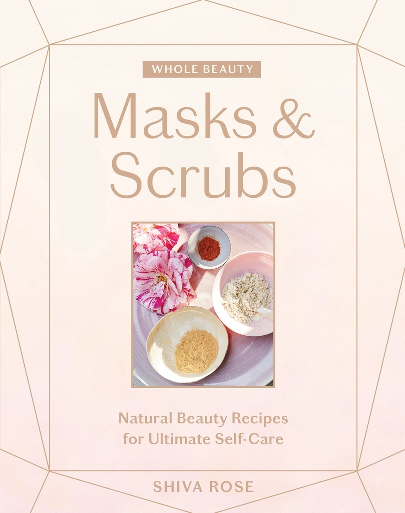 Whole Beauty: Masks & Scrubs by Shiva Rose
