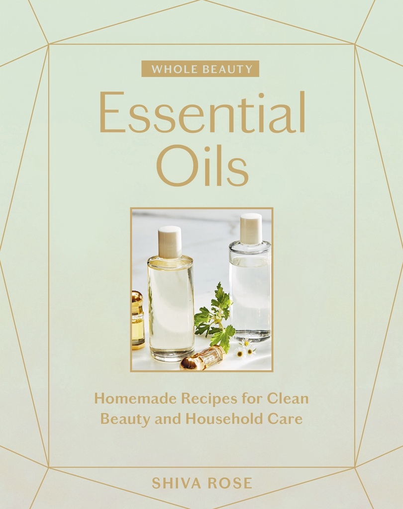 [4826659042] Whole Beauty: Essential Oils by Shiva Rose