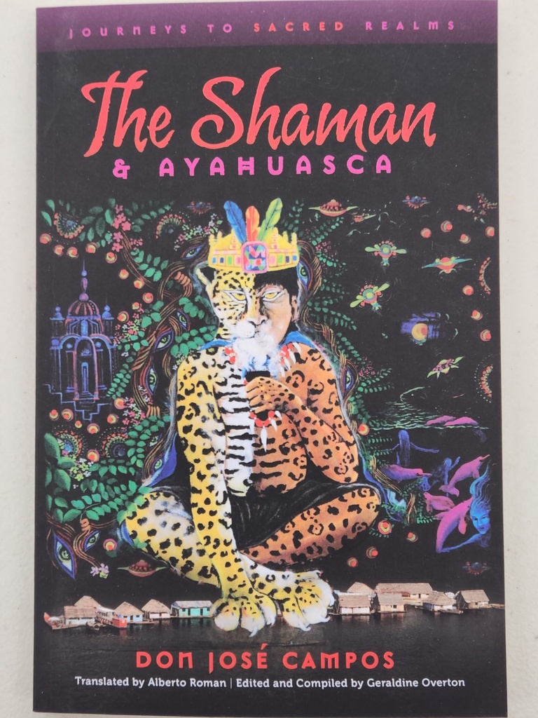 The Shaman & Ayahuasca by Don José Campos