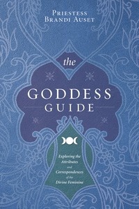 The Goddess Guide by Priestess Brandi Auset