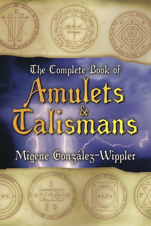 The Complete Book of Amulets & Talismans by Migene González-Wippler