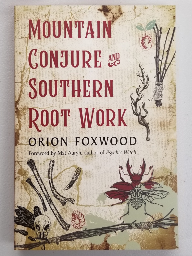 Mountain Conjure and Southern Root Work by Orion Foxwood
