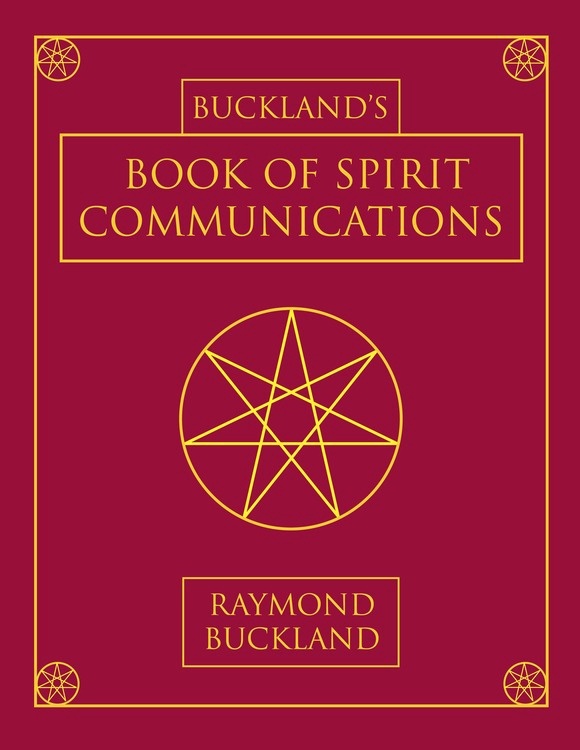 Buckland's Book of Spirit Communications by Raymond Buckland