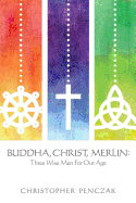 Buddha, Christ, Merlin by Christopher Penczak